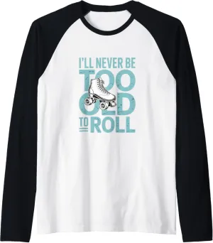 I'll Never To Old To Roll Skate Shoes Vintage Roller Skating Raglan Baseball Tee