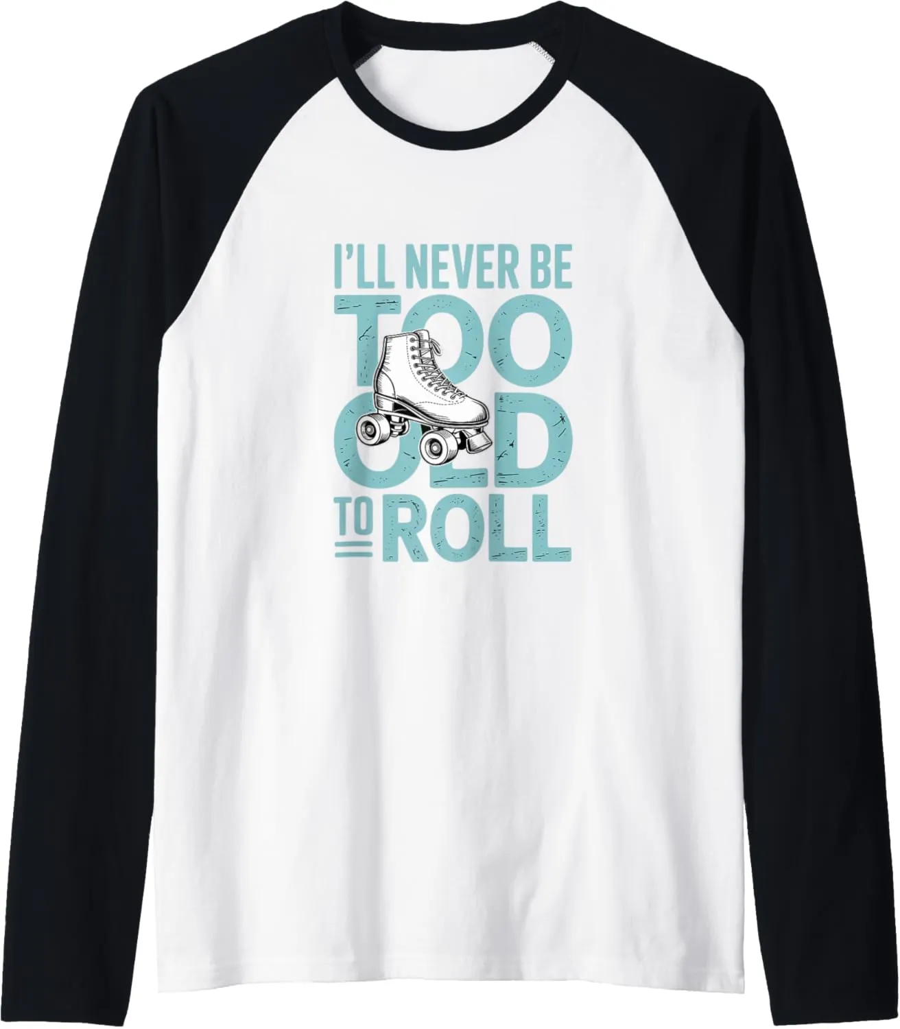 I'll Never To Old To Roll Skate Shoes Vintage Roller Skating Raglan Baseball Tee