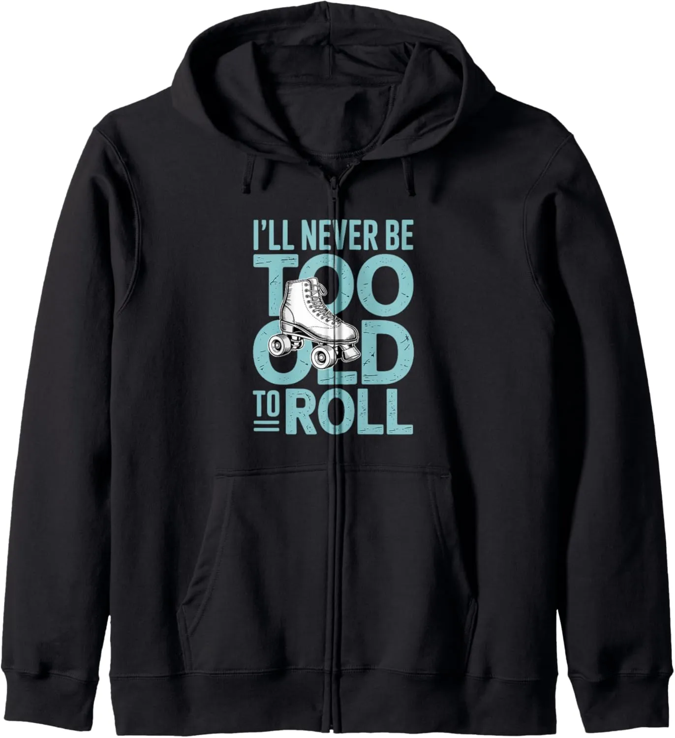 I'll Never To Old To Roll Skate Shoes Vintage Roller Skating Zip Hoodie